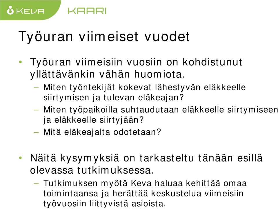 Miten työpaikoilla suhtaudutaan eläkkeelle siirtymiseen ja eläkkeelle siirtyjään? Mitä eläkeajalta odotetaan?