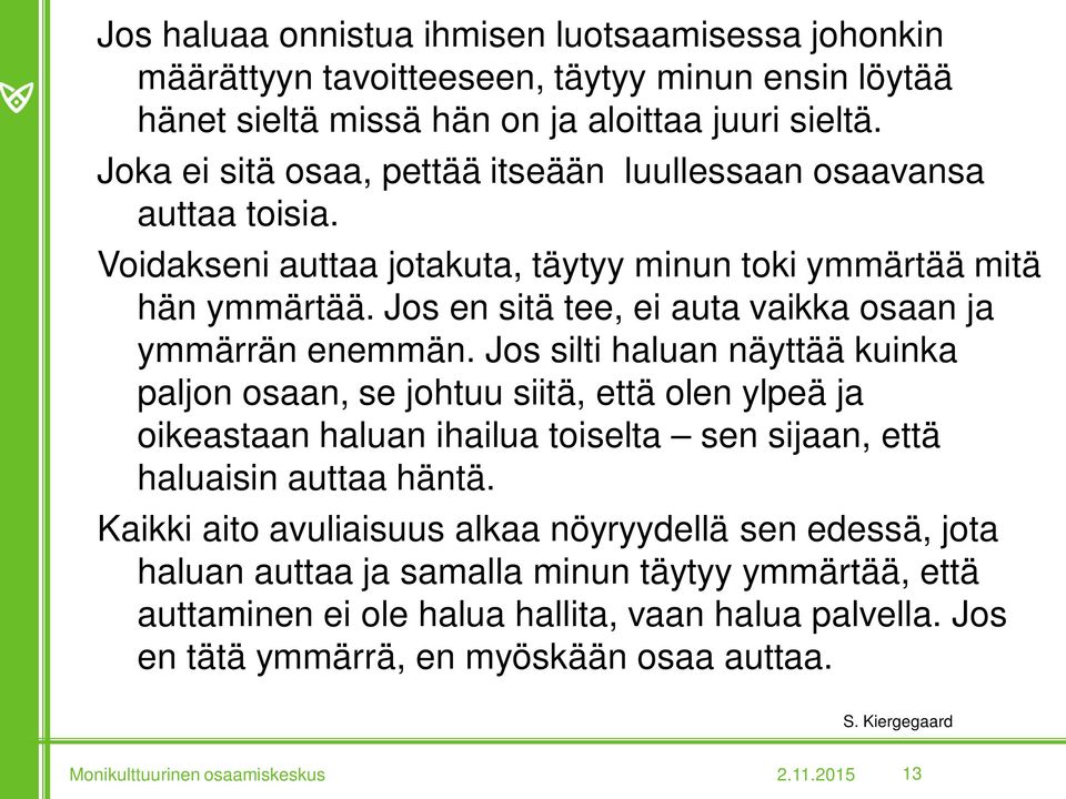 Jos en sitä tee, ei auta vaikka osaan ja ymmärrän enemmän.