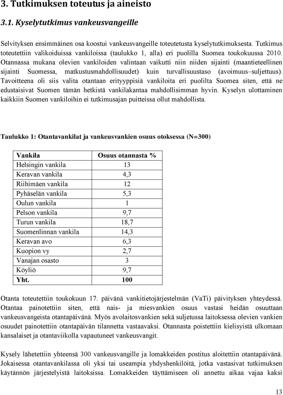 Otannassa mukana olevien vankiloiden valintaan vaikutti niin niiden sijainti (maantieteellinen sijainti Suomessa, matkustusmahdollisuudet) kuin turvallisuustaso (avoimuus suljettuus).