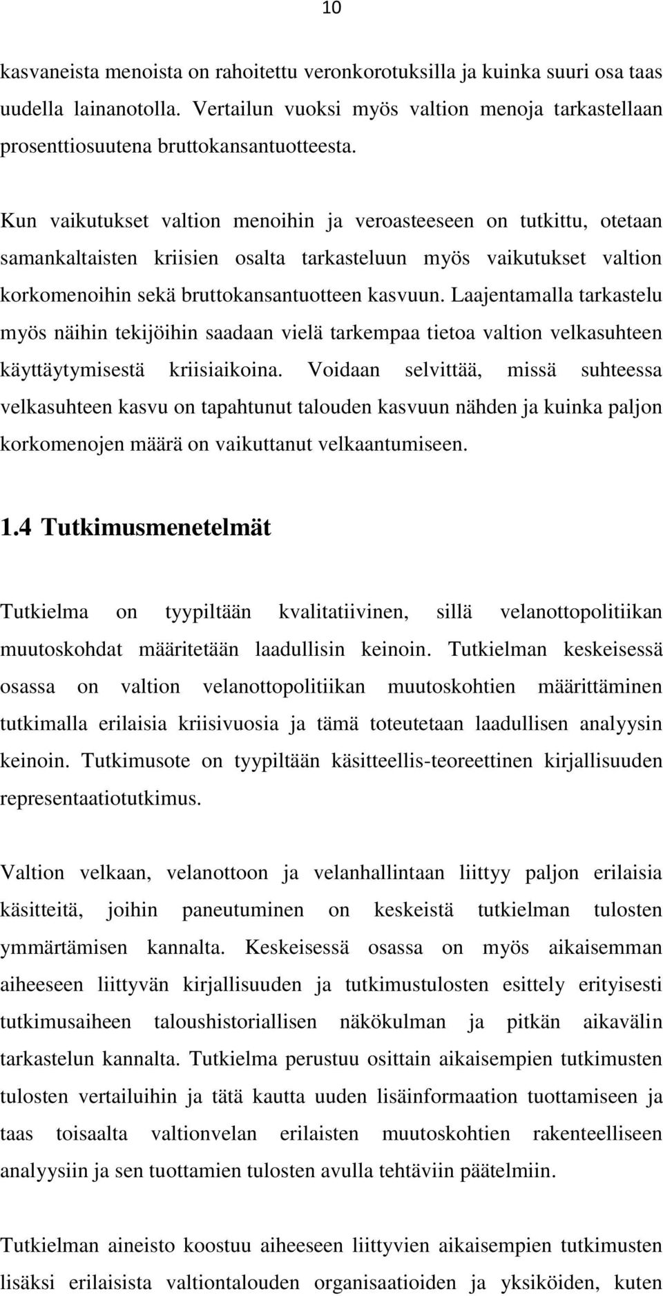 Laajentamalla tarkastelu myös näihin tekijöihin saadaan vielä tarkempaa tietoa valtion velkasuhteen käyttäytymisestä kriisiaikoina.