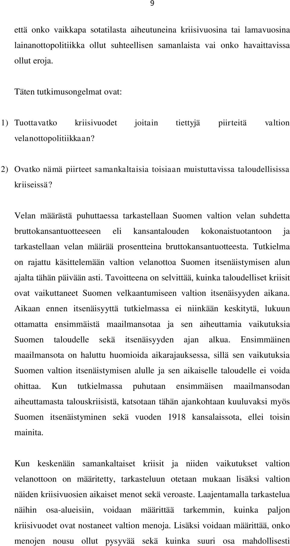 2) Ovatko nämä piirteet samankaltaisia toisiaan muistuttavissa taloudellisissa kriiseissä?