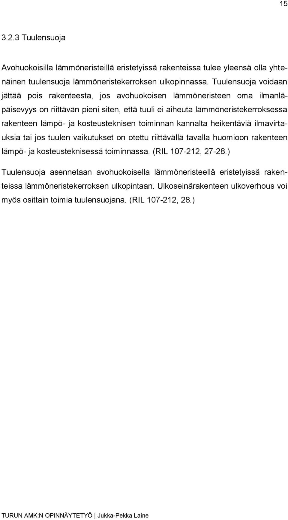 ja kosteusteknisen toiminnan kannalta heikentäviä ilmavirtauksia tai jos tuulen vaikutukset on otettu riittävällä tavalla huomioon rakenteen lämpö- ja kosteusteknisessä toiminnassa.