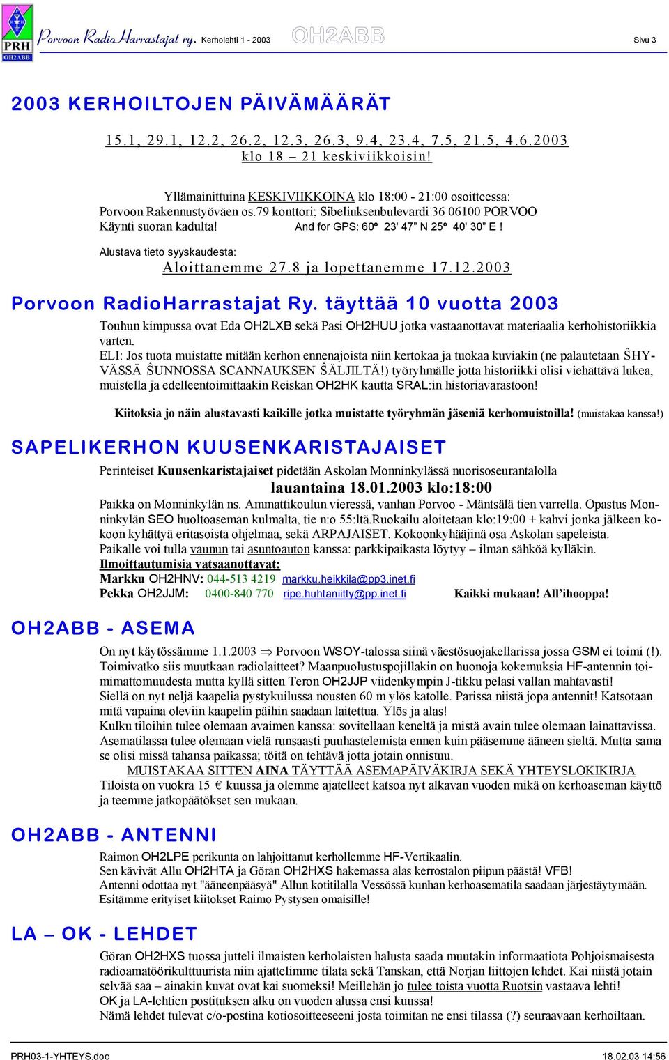 Alustava tieto syyskaudesta: Aloittanemme 27.8 ja lopettanemme 17.12.2003 Porvoon RadioHarrastajat Ry.