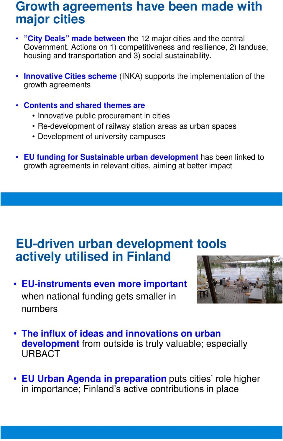 Innovative Cities scheme (INKA) supports the implementation of the growth agreements Contents and shared themes are Innovative public procurement in cities Re-development of railway station areas as