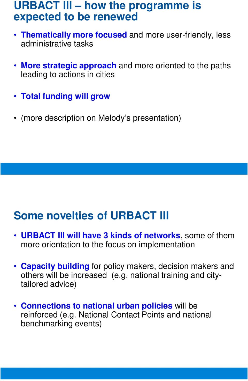 have 3 kinds of networks, some of them more orientation to the focus on implementation Capacity building for policy makers, decision makers and others will be