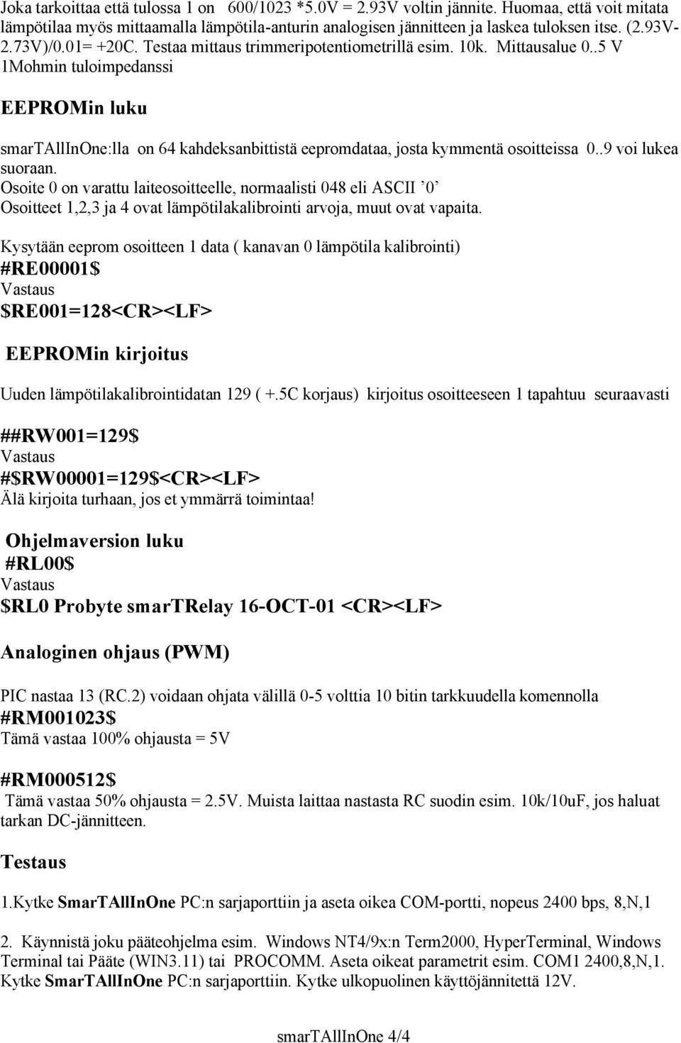 .5 V 1Mohmin tuloimpedanssi EEPROMin luku smartallinone:lla on 64 kahdeksanbittistä eepromdataa, josta kymmentä osoitteissa 0..9 voi lukea suoraan.