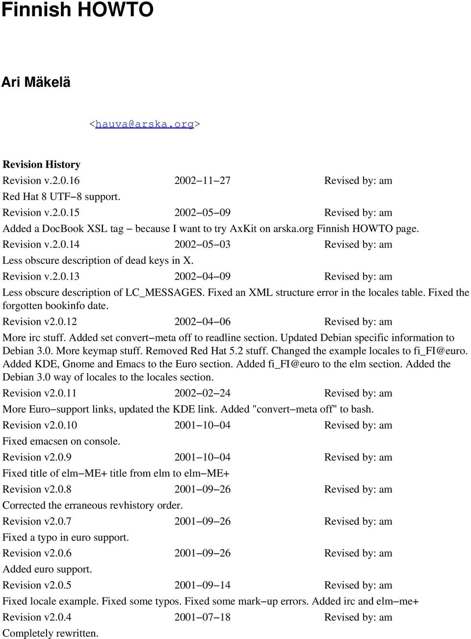 Fixed an XML structure error in the locales table. Fixed the forgotten bookinfo date. Revision v2.0.12 2002 04 06 Revised by: am More irc stuff. Added set convert meta off to readline section.