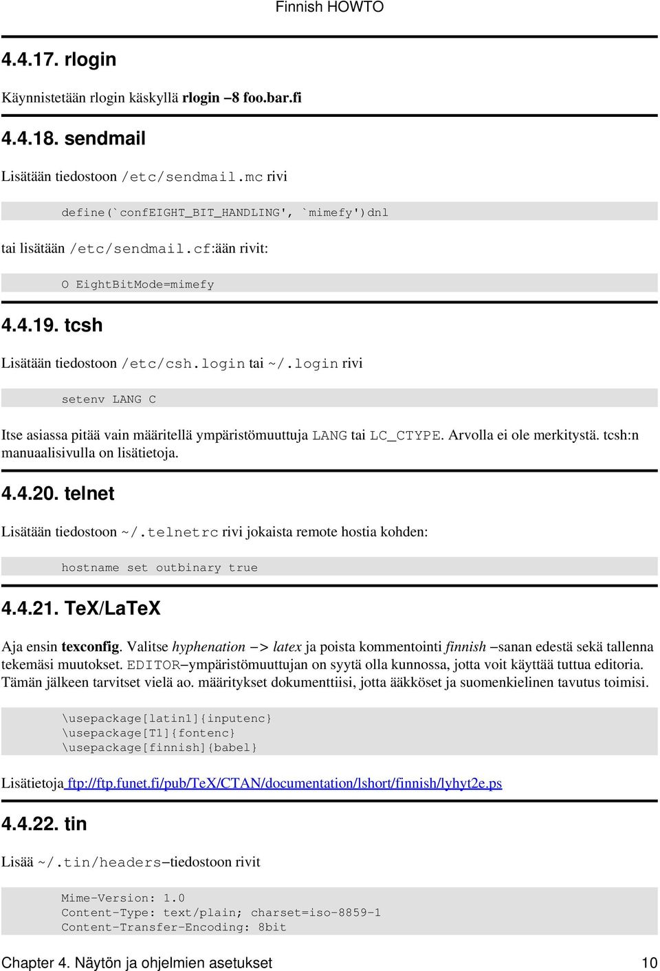 Arvolla ei ole merkitystä. tcsh:n manuaalisivulla on lisätietoja. 4.4.20. telnet Lisätään tiedostoon ~/.telnetrc rivi jokaista remote hostia kohden: hostname set outbinary true 4.4.21.