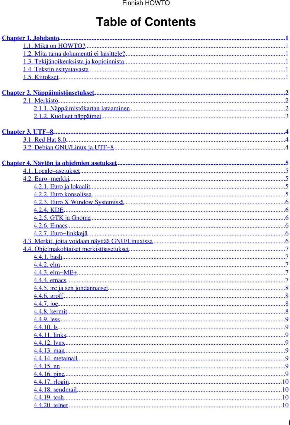 ..4 Chapter 4. Näytön ja ohjelmien asetukset...5 4.1. Locale asetukset...5 4.2. Euro merkki...5 4.2.1. Euro ja lokaalit...5 4.2.2. Euro konsolissa...5 4.2.3. Euro X Window Systemissä...6 4.2.4. KDE.
