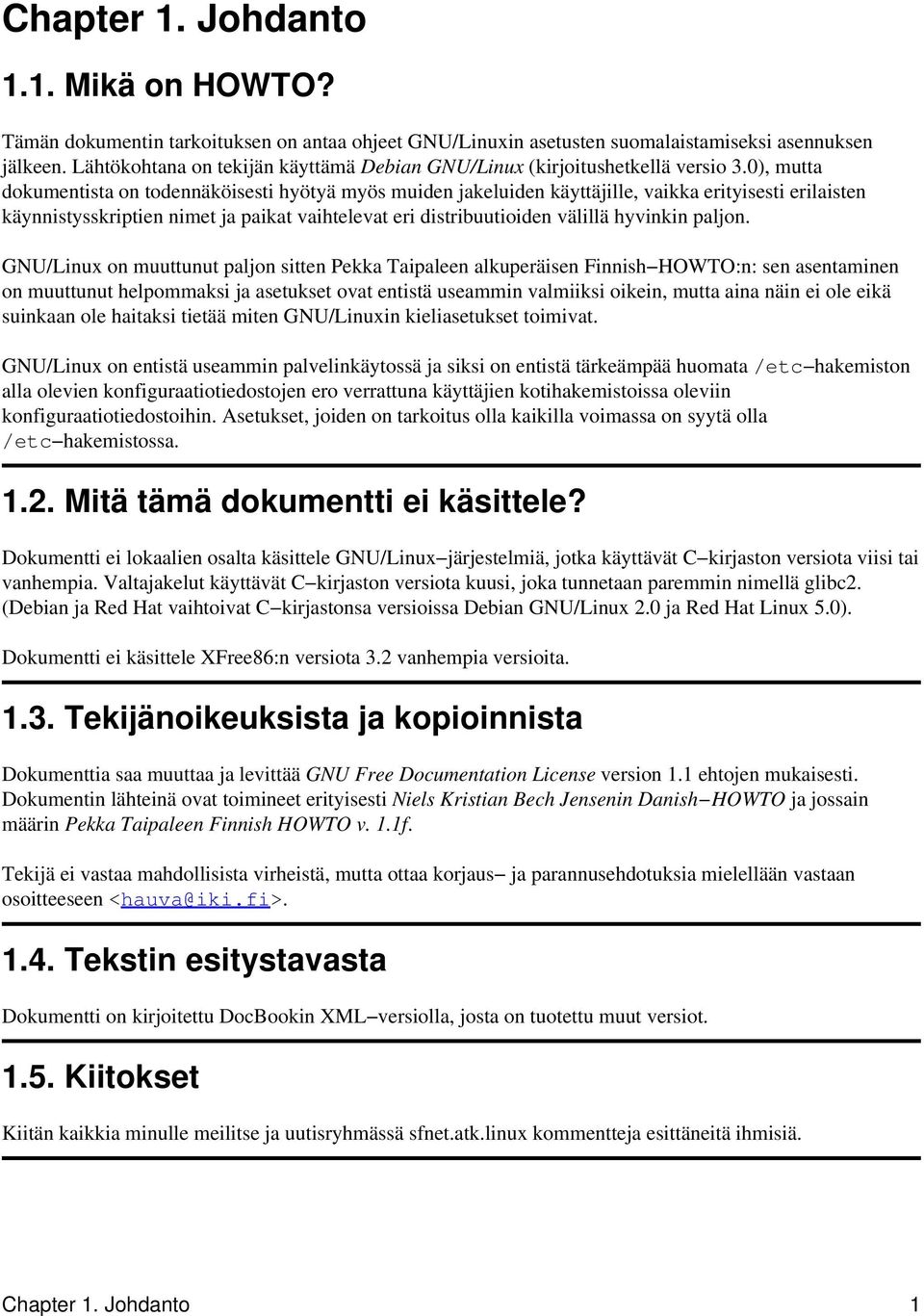 0), mutta dokumentista on todennäköisesti hyötyä myös muiden jakeluiden käyttäjille, vaikka erityisesti erilaisten käynnistysskriptien nimet ja paikat vaihtelevat eri distribuutioiden välillä