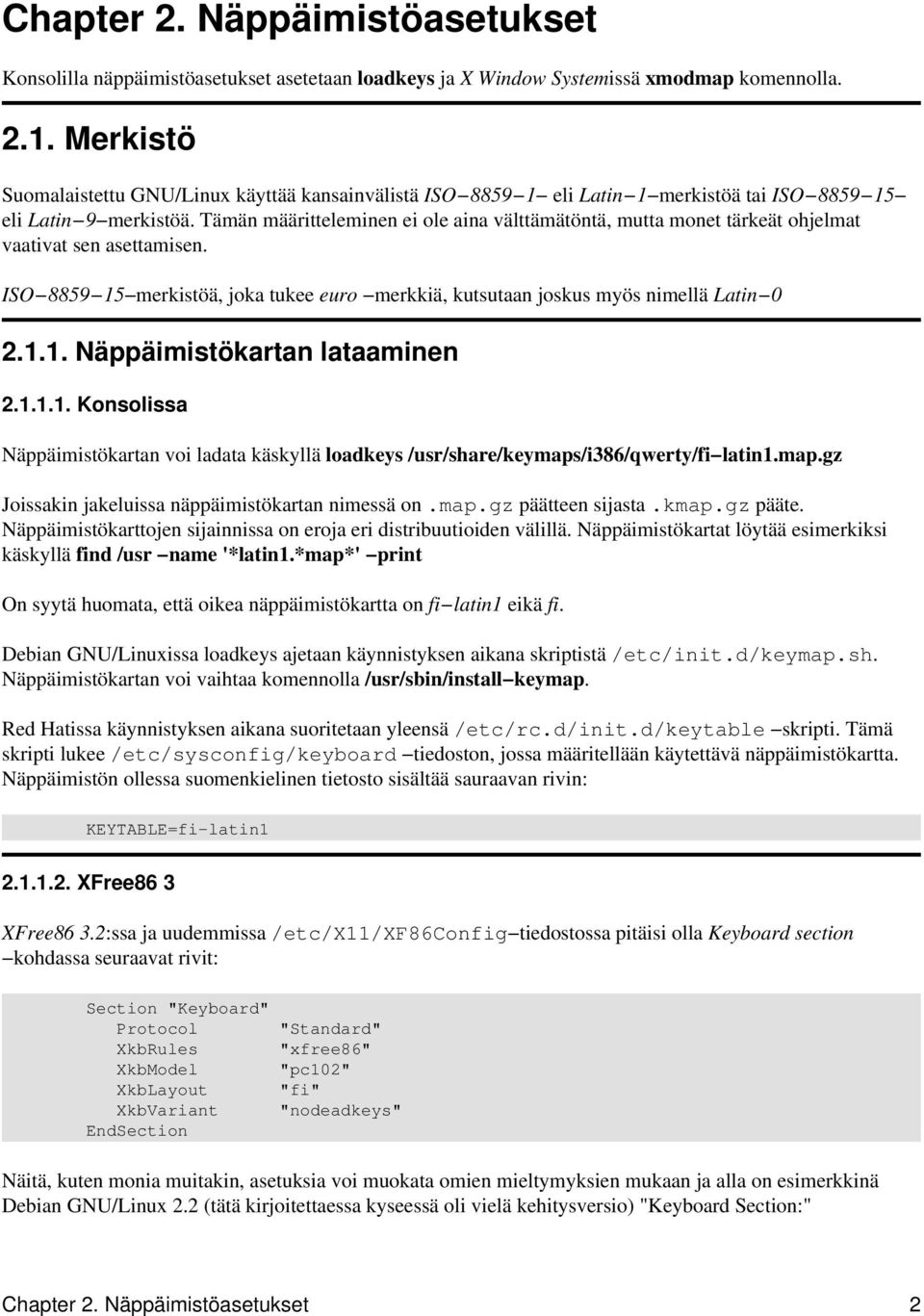 Tämän määritteleminen ei ole aina välttämätöntä, mutta monet tärkeät ohjelmat vaativat sen asettamisen. ISO 8859 15 merkistöä, joka tukee euro merkkiä, kutsutaan joskus myös nimellä Latin 0 2.1.1. Näppäimistökartan lataaminen 2.