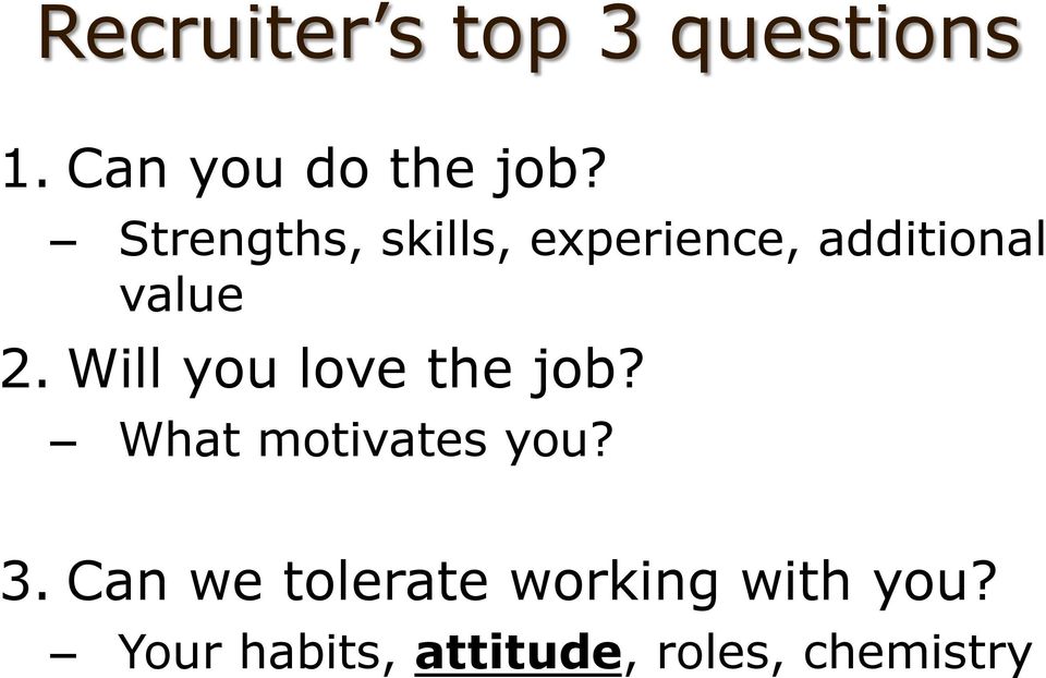 Will you love the job? What motivates you? 3.