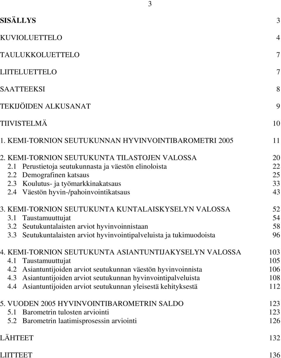 4 Väestön hyvin-/pahoinvointikatsaus 43 3. KEMI-TORNION SEUTUKUNTA KUNTALAISKYSELYN VALOSSA 52 3.1 Taustamuuttujat 54 3.2 Seutukuntalaisten arviot hyvinvoinnistaan 58 3.