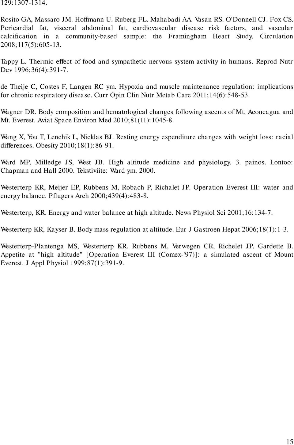 Tappy L. Thermic effect of food and sympathetic nervous system activity in humans. Reprod Nutr Dev 1996;36(4):391-7. de Theije C, Costes F, Langen RC ym.