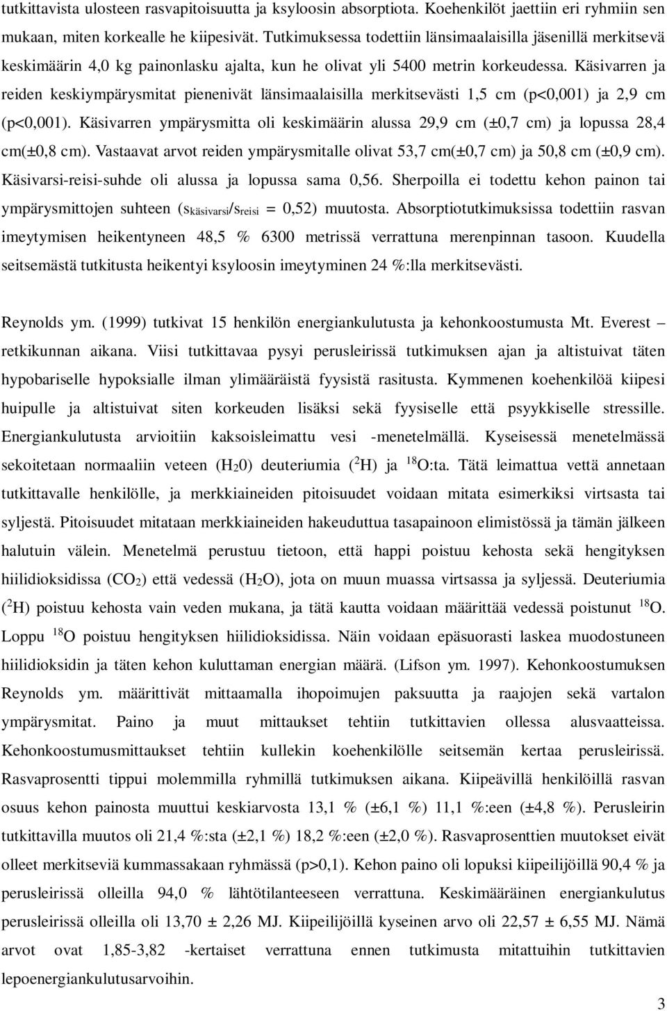 Käsivarren ja reiden keskiympärysmitat pienenivät länsimaalaisilla merkitsevästi 1,5 cm (p<0,001) ja 2,9 cm (p<0,001).