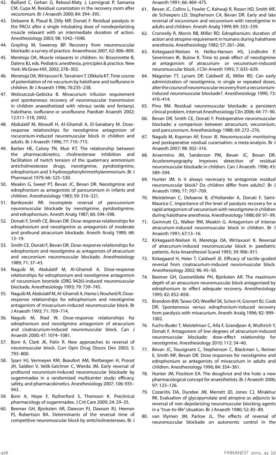 Anesthesiology 2003; 98: 1042 1048. 44. Grayling M, Sweeney BP. Recovery from neuromuscular blockade: a survey of practice. Anaesthesia 2007, 62: 806 809. 45.