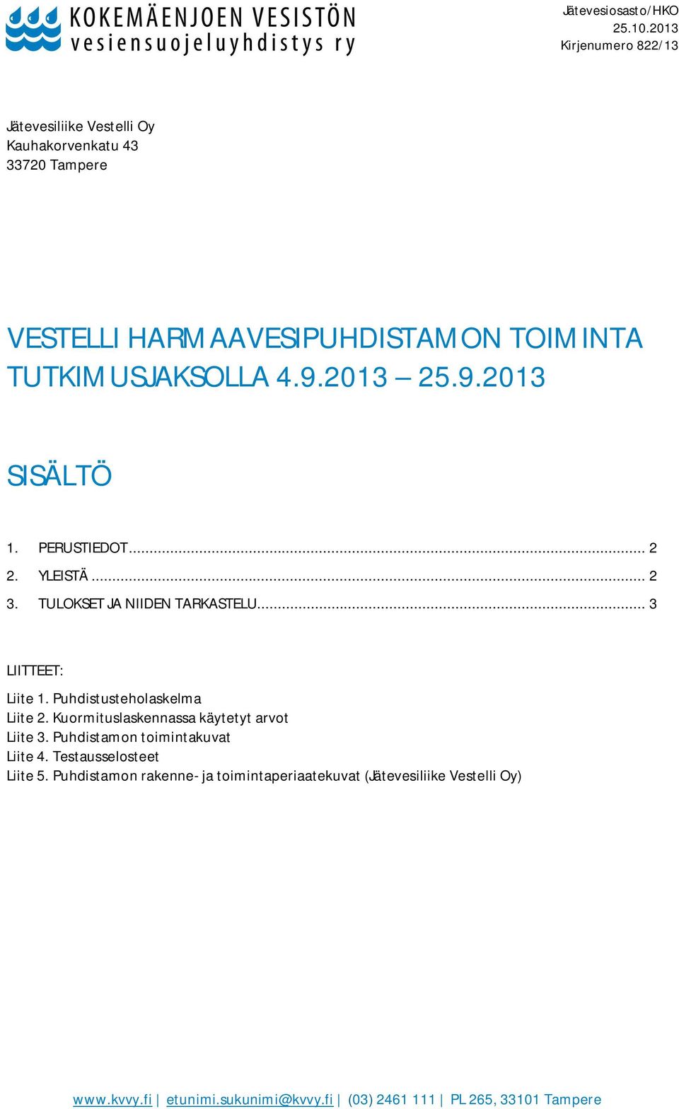 9.2013 25.9.2013 SISÄLTÖ 1. PERUSTIEDOT... 2 2. YLEISTÄ... 2 3. TULOKSET JA NIIDEN TARKASTELU... 3 LIITTEET: Liite 1.