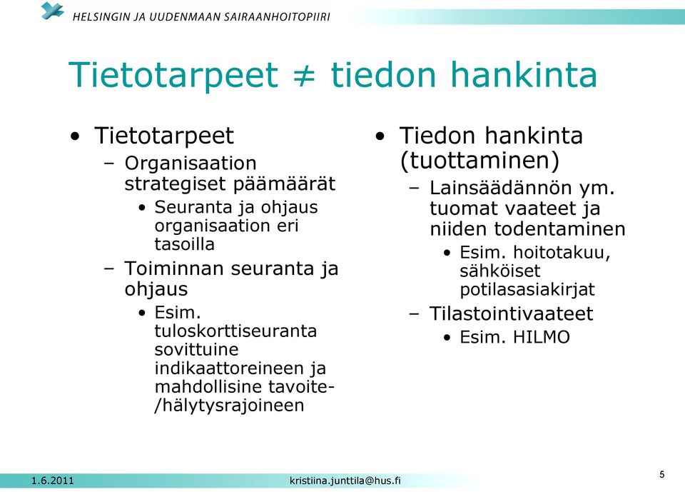 tuloskorttiseuranta sovittuine indikaattoreineen ja mahdollisine tavoite- /hälytysrajoineen Tiedon