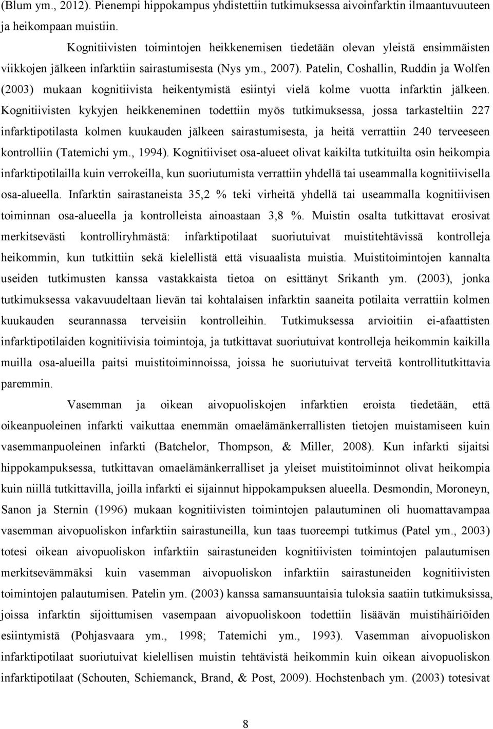 Patelin, Coshallin, Ruddin ja Wolfen (2003) mukaan kognitiivista heikentymistä esiintyi vielä kolme vuotta infarktin jälkeen.