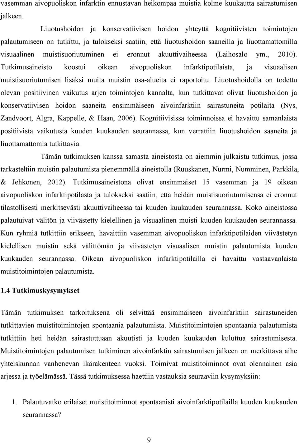 muistisuoriutuminen ei eronnut akuuttivaiheessa (Laihosalo ym., 2010).