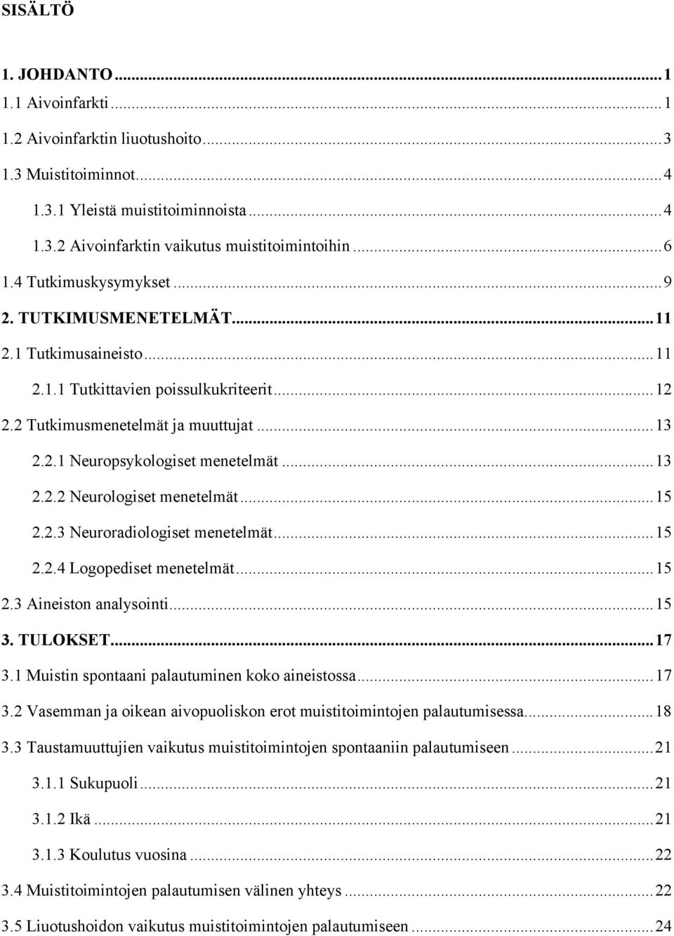 .. 13 2.2.2 Neurologiset menetelmät... 15 2.2.3 Neuroradiologiset menetelmät... 15 2.2.4 Logopediset menetelmät... 15 2.3 Aineiston analysointi... 15 3. TULOKSET... 17 3.