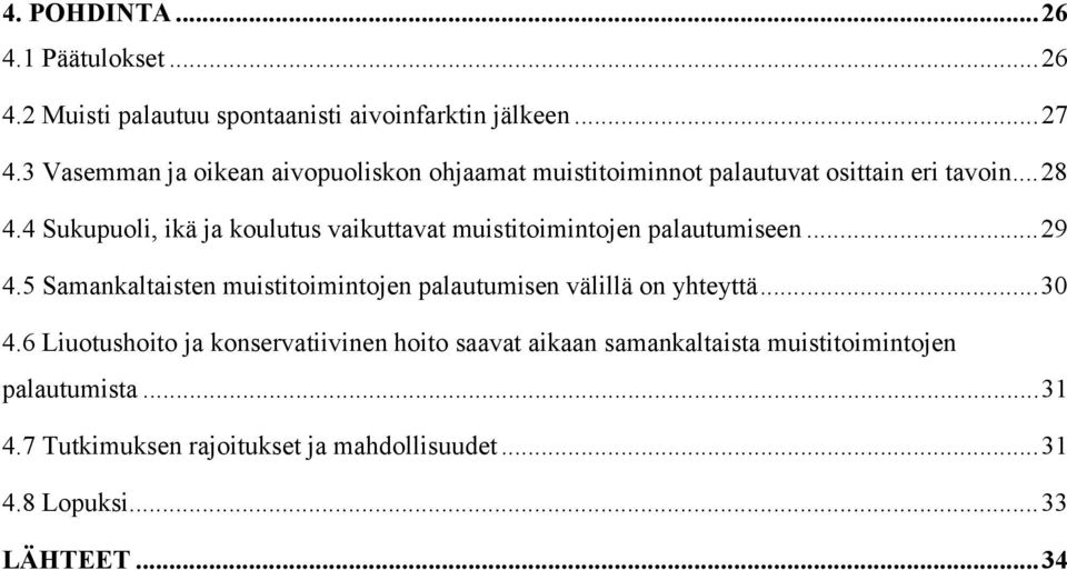 4 Sukupuoli, ikä ja koulutus vaikuttavat muistitoimintojen palautumiseen... 29 4.