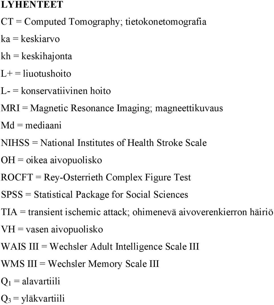 Rey-Osterrieth Complex Figure Test SPSS = Statistical Package for Social Sciences TIA = transient ischemic attack; ohimenevä aivoverenkierron