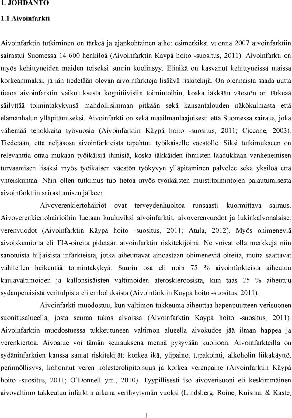 Aivoinfarkti on myös kehittyneiden maiden toiseksi suurin kuolinsyy. Elinikä on kasvanut kehittyneissä maissa korkeammaksi, ja iän tiedetään olevan aivoinfarkteja lisäävä riskitekijä.