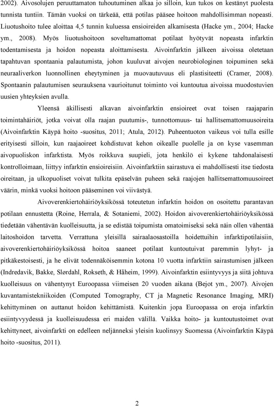 Myös liuotushoitoon soveltumattomat potilaat hyötyvät nopeasta infarktin todentamisesta ja hoidon nopeasta aloittamisesta.