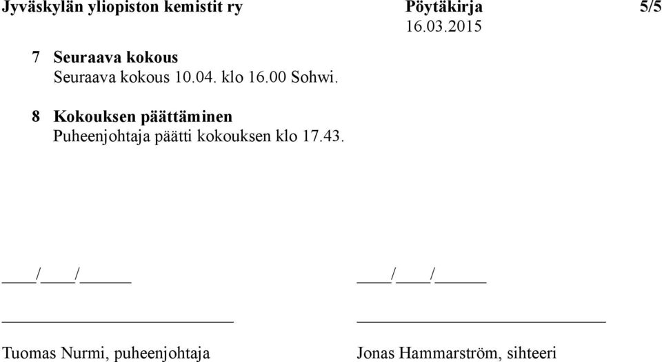 8 Kokouksen päättäminen Puheenjohtaja päätti kokouksen klo