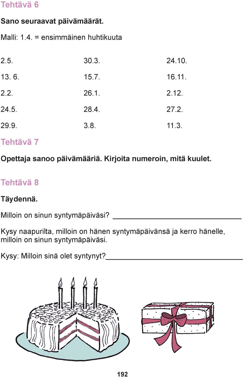 Kirjoita numeroin, mitä kuulet. Tehtävä 8 Täydennä. Milloin on sinun syntymäpäiväsi?