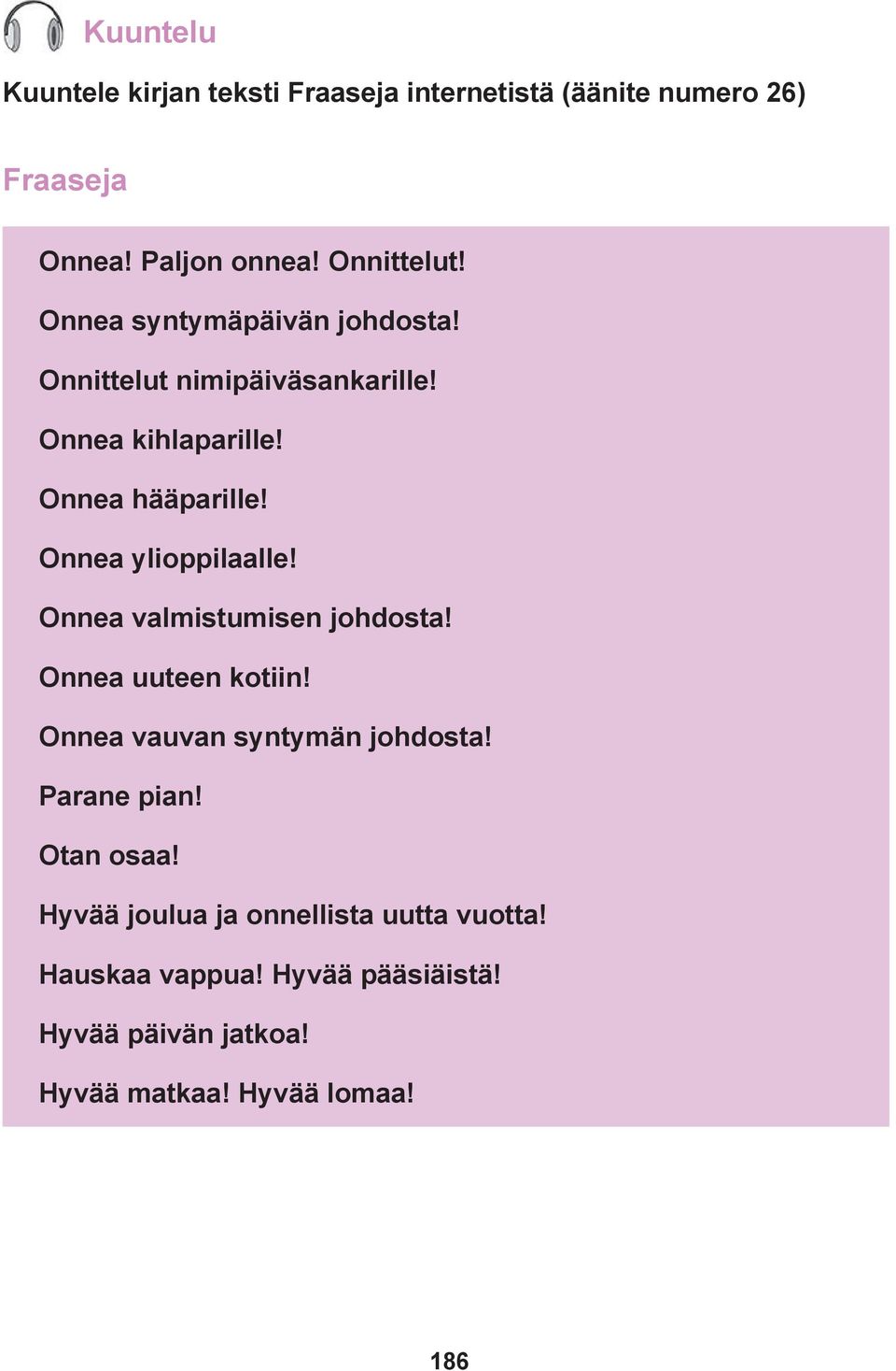 Onnea ylioppilaalle! Onnea valmistumisen johdosta! Onnea uuteen kotiin! Onnea vauvan syntymän johdosta! Parane pian!