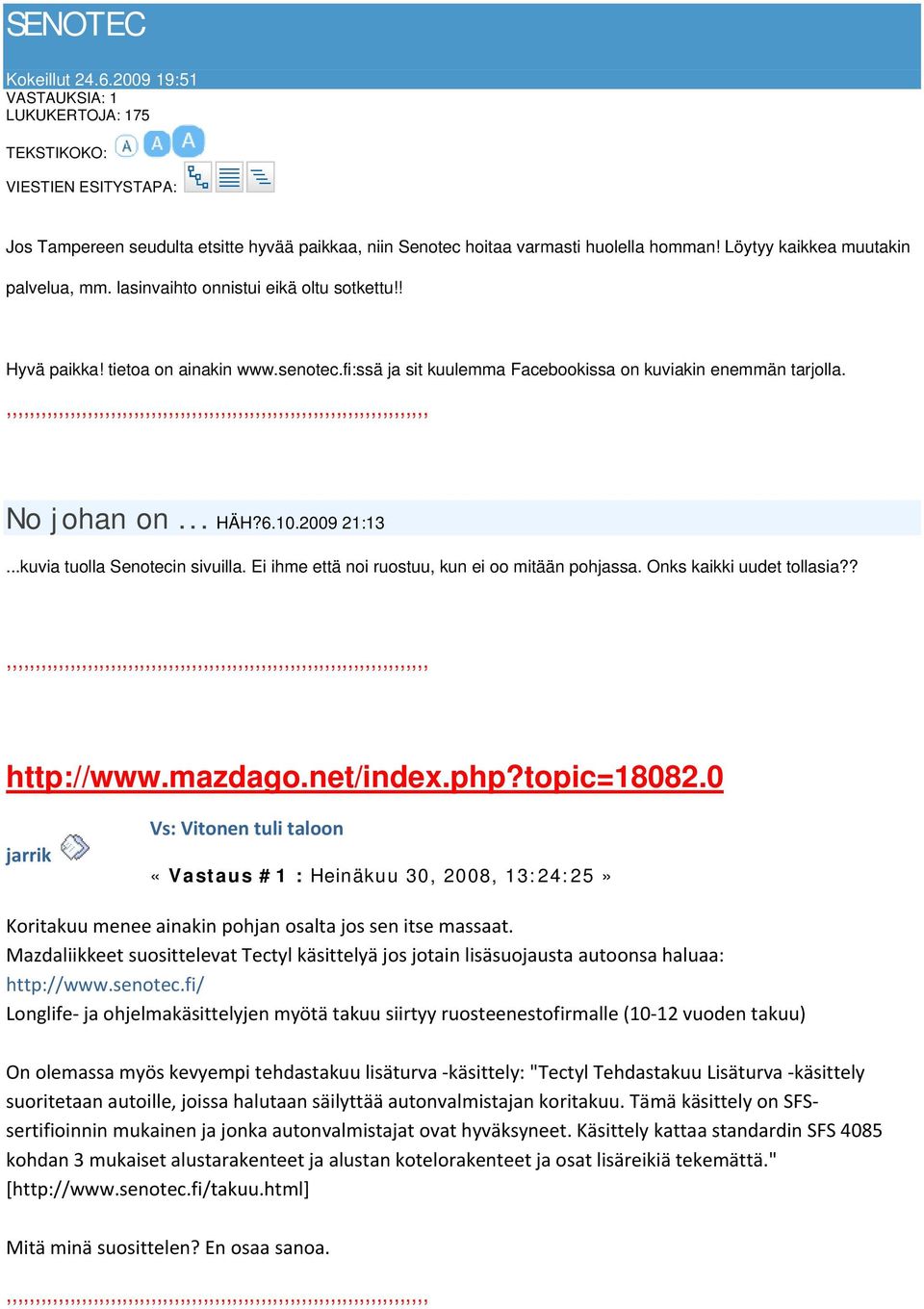 No johan on... HÄH?6.10.2009 21:13...kuvia tuolla Senotecin sivuilla. Ei ihme että noi ruostuu, kun ei oo mitään pohjassa. Onks kaikki uudet tollasia?? http://www.mazdago.net/index.php?topic=18082.