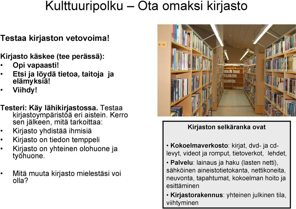 Kerro sen jälkeen, mitä tarkoittaa: Kirjasto yhdistää ihmisiä Kirjasto on tiedon temppeli Kirjasto on yhteinen olohuone ja työhuone. Mitä muuta kirjasto mielestäsi voi olla?