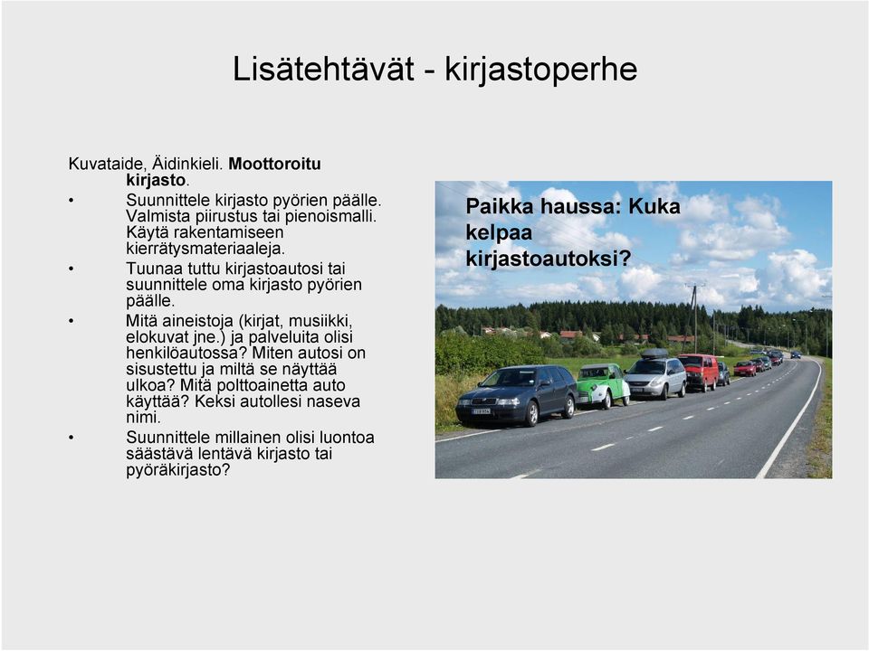 Mitä aineistoja (kirjat, musiikki, elokuvat jne.) ja palveluita olisi henkilöautossa? Miten autosi on sisustettu ja miltä se näyttää ulkoa?