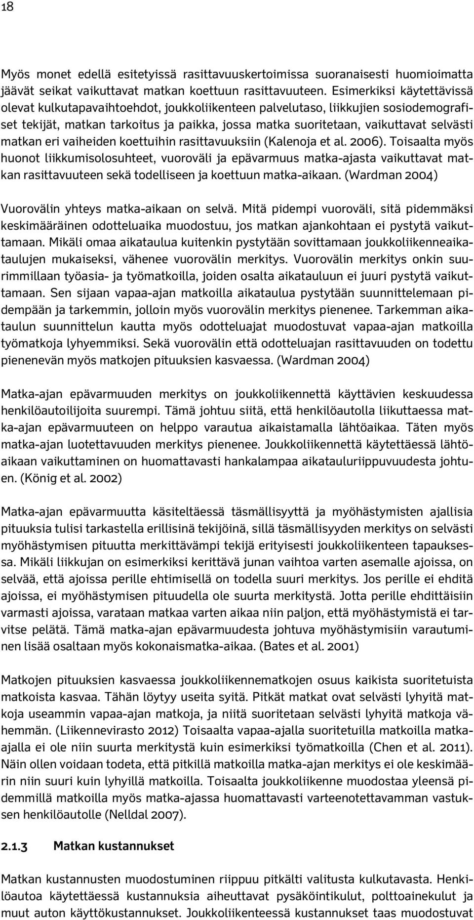 matkan eri vaiheiden koettuihin rasittavuuksiin (Kalenoja et al. 2006).