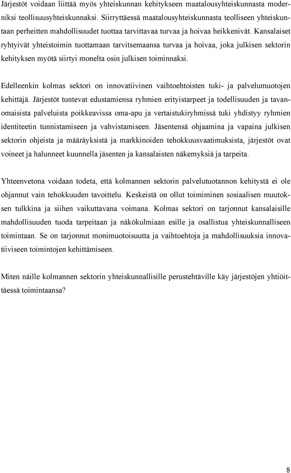 Kansalaiset ryhtyivät yhteistoimin tuottamaan tarvitsemaansa turvaa ja hoivaa, joka julkisen sektorin kehityksen myötä siirtyi monelta osin julkisen toiminnaksi.