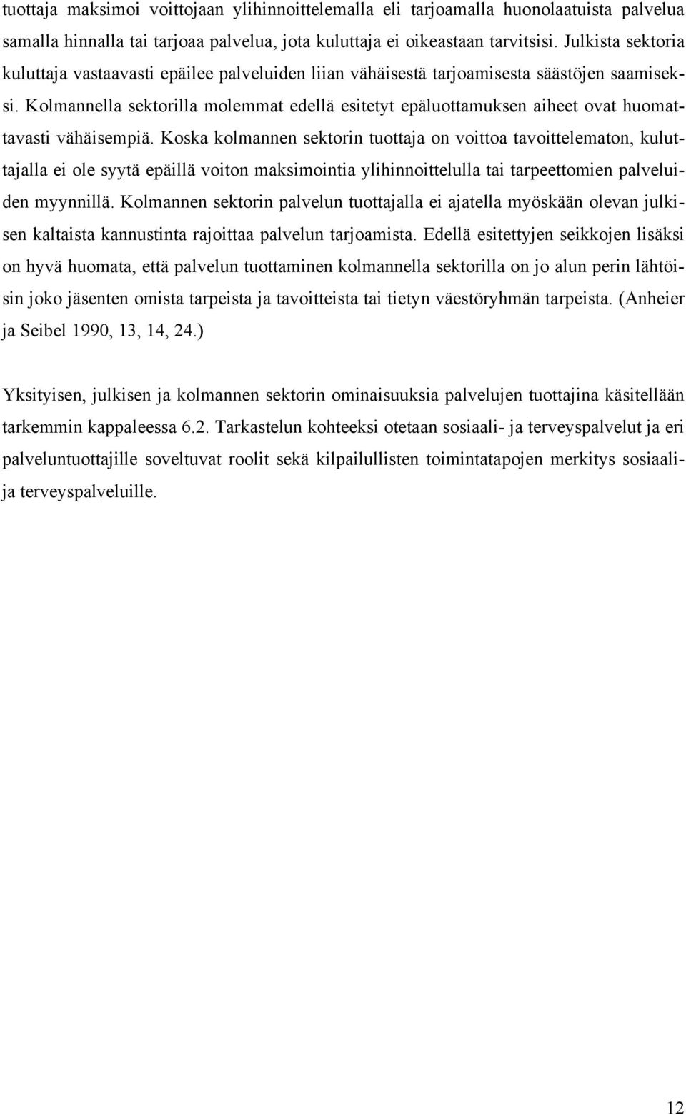 Kolmannella sektorilla molemmat edellä esitetyt epäluottamuksen aiheet ovat huomattavasti vähäisempiä.