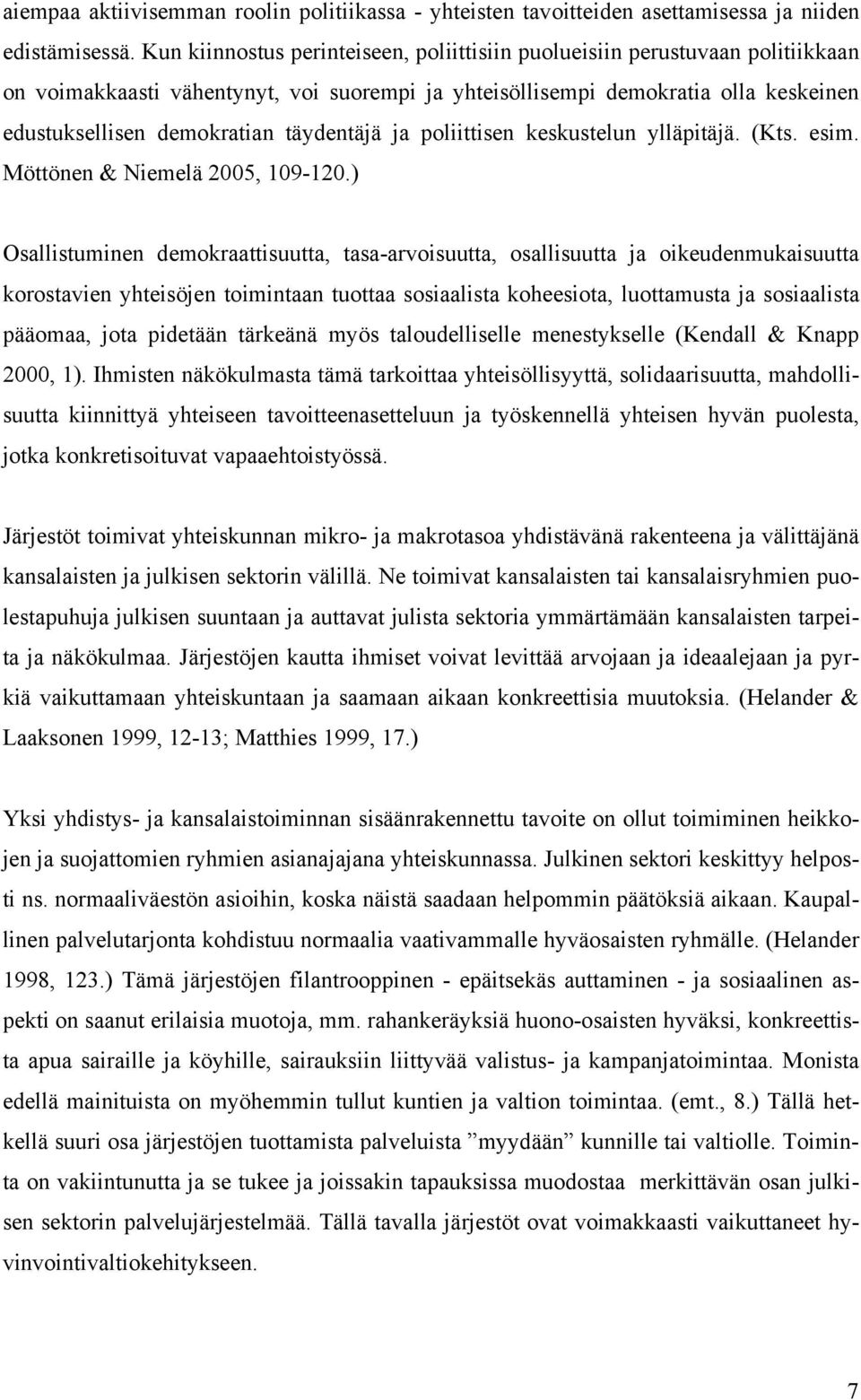 täydentäjä ja poliittisen keskustelun ylläpitäjä. (Kts. esim. Möttönen & Niemelä 2005, 109-120.