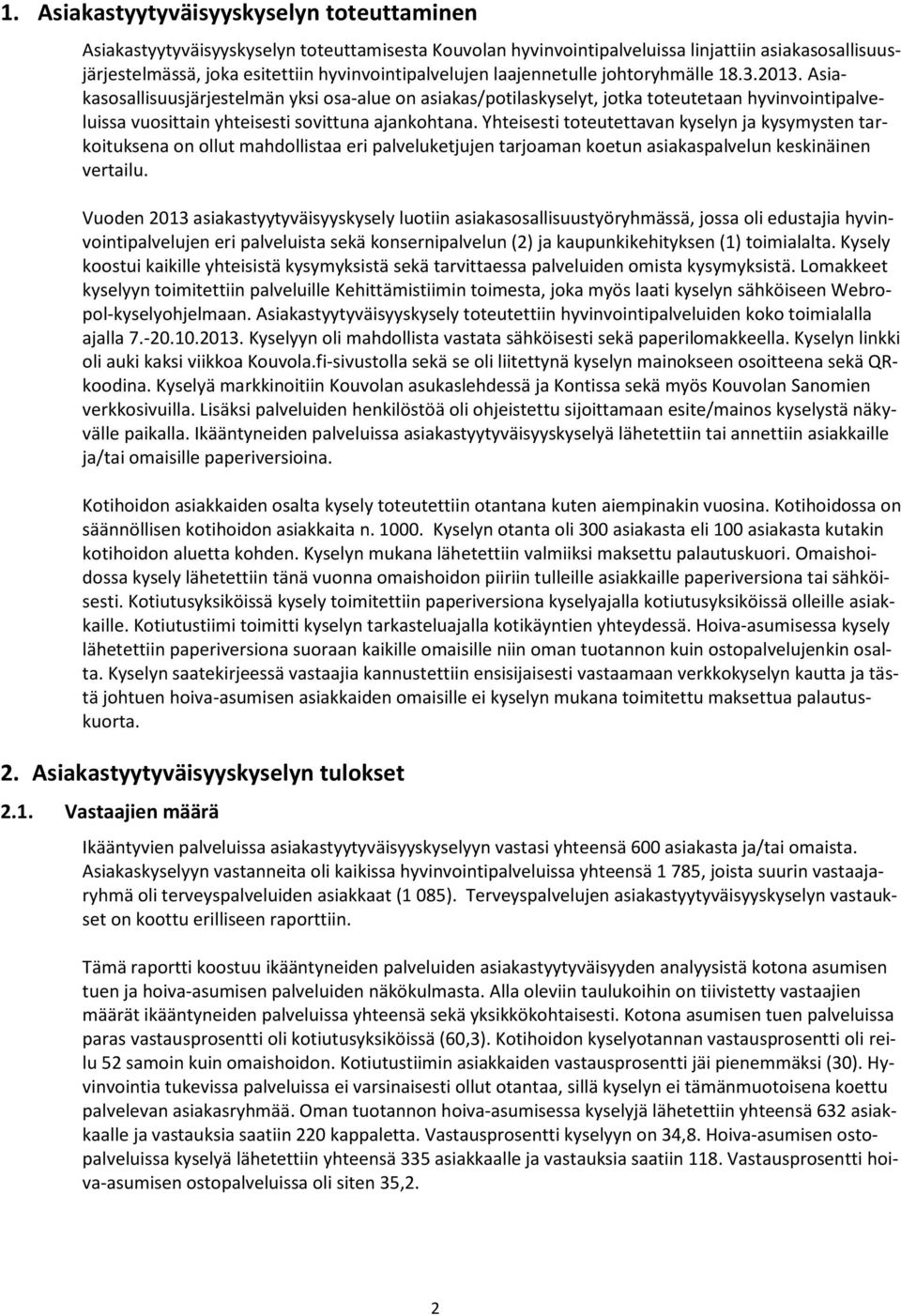 Asiakasosallisuusjärjestelmän yksi osa-alue on asiakas/potilaskyselyt, jotka toteutetaan hyvinvointipalveluissa vuosittain yhteisesti sovittuna ajankohtana.