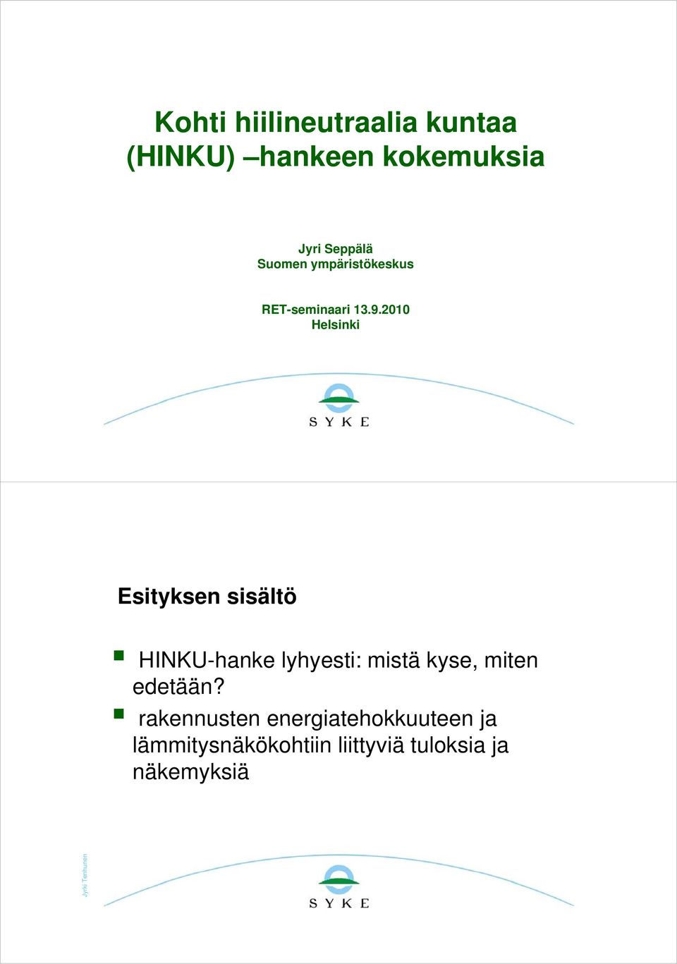 2010 Helsinki Esityksen sisältö HINKU-hanke lyhyesti: y mistä kyse, miten