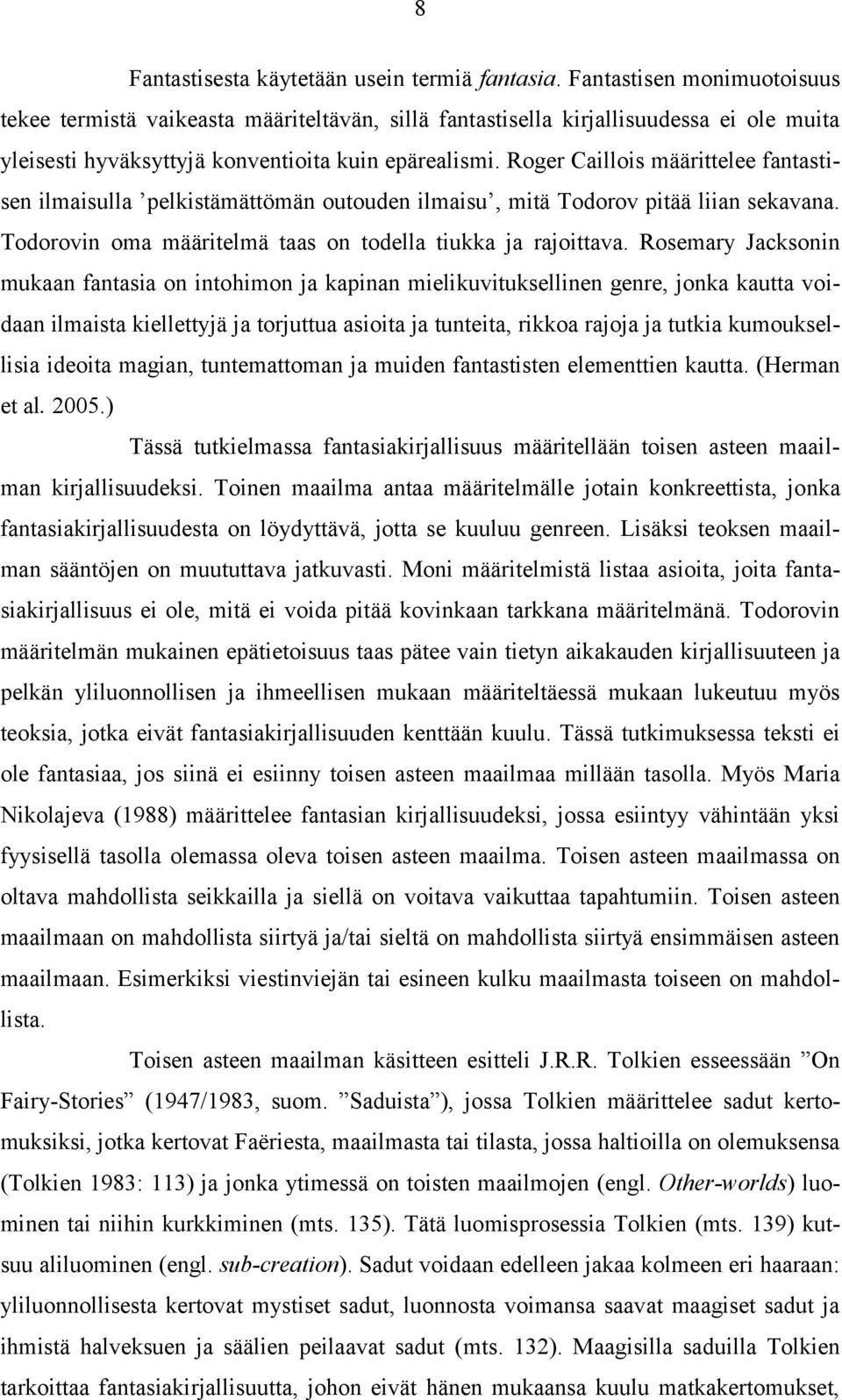 Roger Caillois määrittelee fantastisen ilmaisulla pelkistämättömän outouden ilmaisu, mitä Todorov pitää liian sekavana. Todorovin oma määritelmä taas on todella tiukka ja rajoittava.