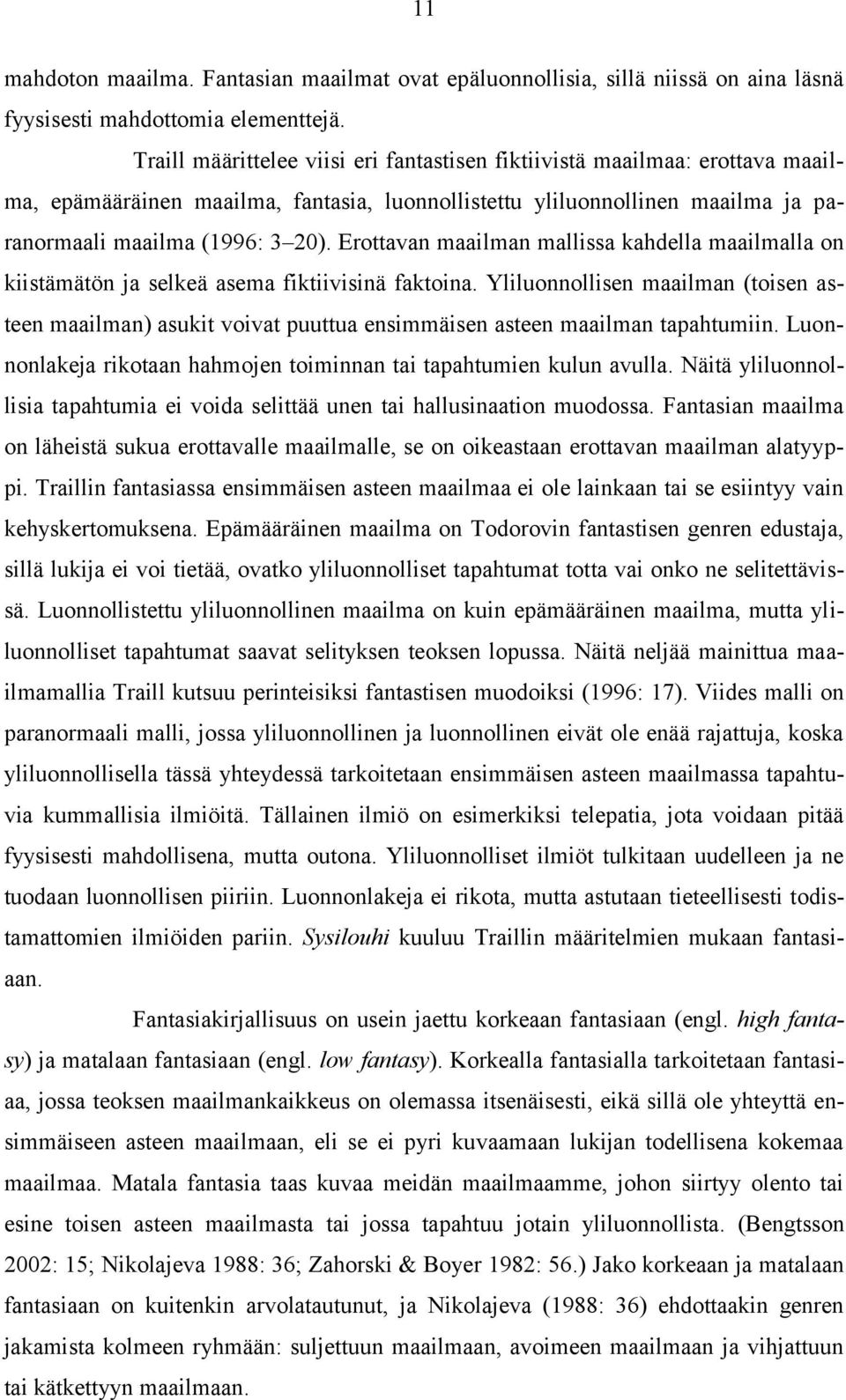 Erottavan maailman mallissa kahdella maailmalla on kiistämätön ja selkeä asema fiktiivisinä faktoina.