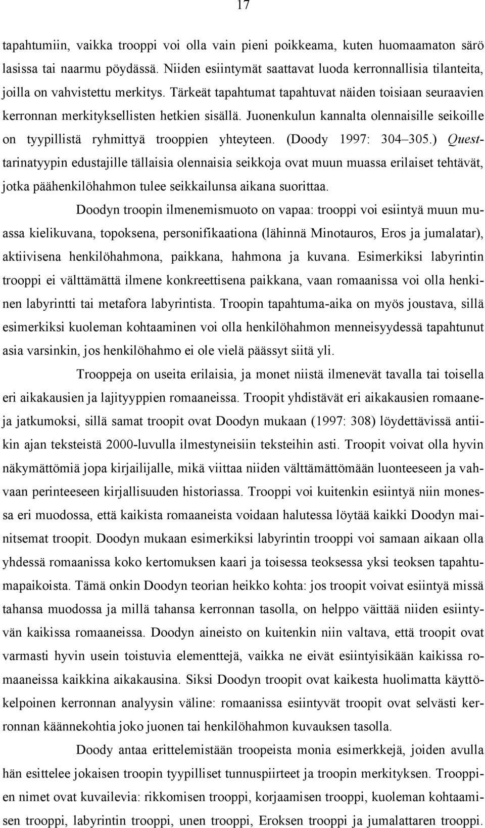 Juonenkulun kannalta olennaisille seikoille on tyypillistä ryhmittyä trooppien yhteyteen. (Doody 1997: 304 305.