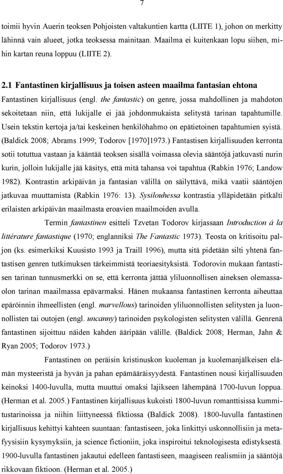 the fantastic) on genre, jossa mahdollinen ja mahdoton sekoitetaan niin, että lukijalle ei jää johdonmukaista selitystä tarinan tapahtumille.