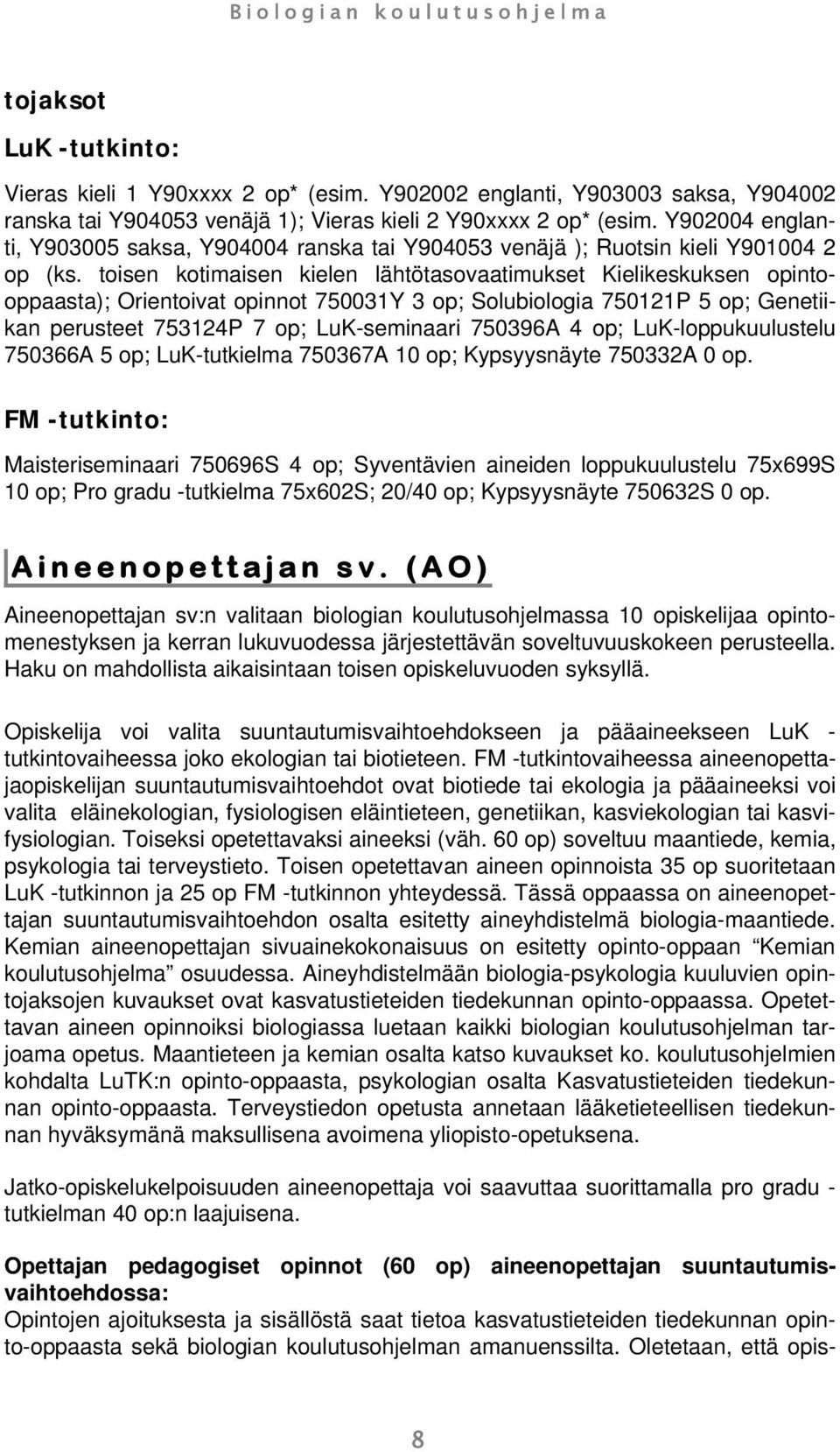 toisen kotimaisen kielen lähtötasovaatimukset Kielikeskuksen opintooppaasta); Orientoivat opinnot 750031Y 3 op; Solubiologia 750121P 5 op; Genetiikan perusteet 753124P 7 op; LuK-seminaari 750396A 4