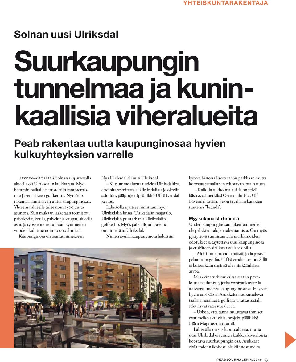 Yhteensä alueelle tulee noin 1 500 uutta asuntoa.