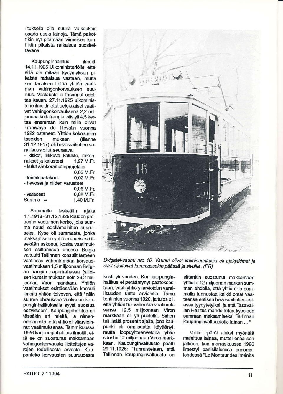 1 1.1925 ulkoministeriö ilmoini, ettå belghlaiset vaarivat vahingonkon/auksena 2,2 miljoonaa kuttafrangia, siisyli4,5lorlaa enemrnån kuin millå olivat Tramways de R6valin vtlonna 1922 qstaneet.