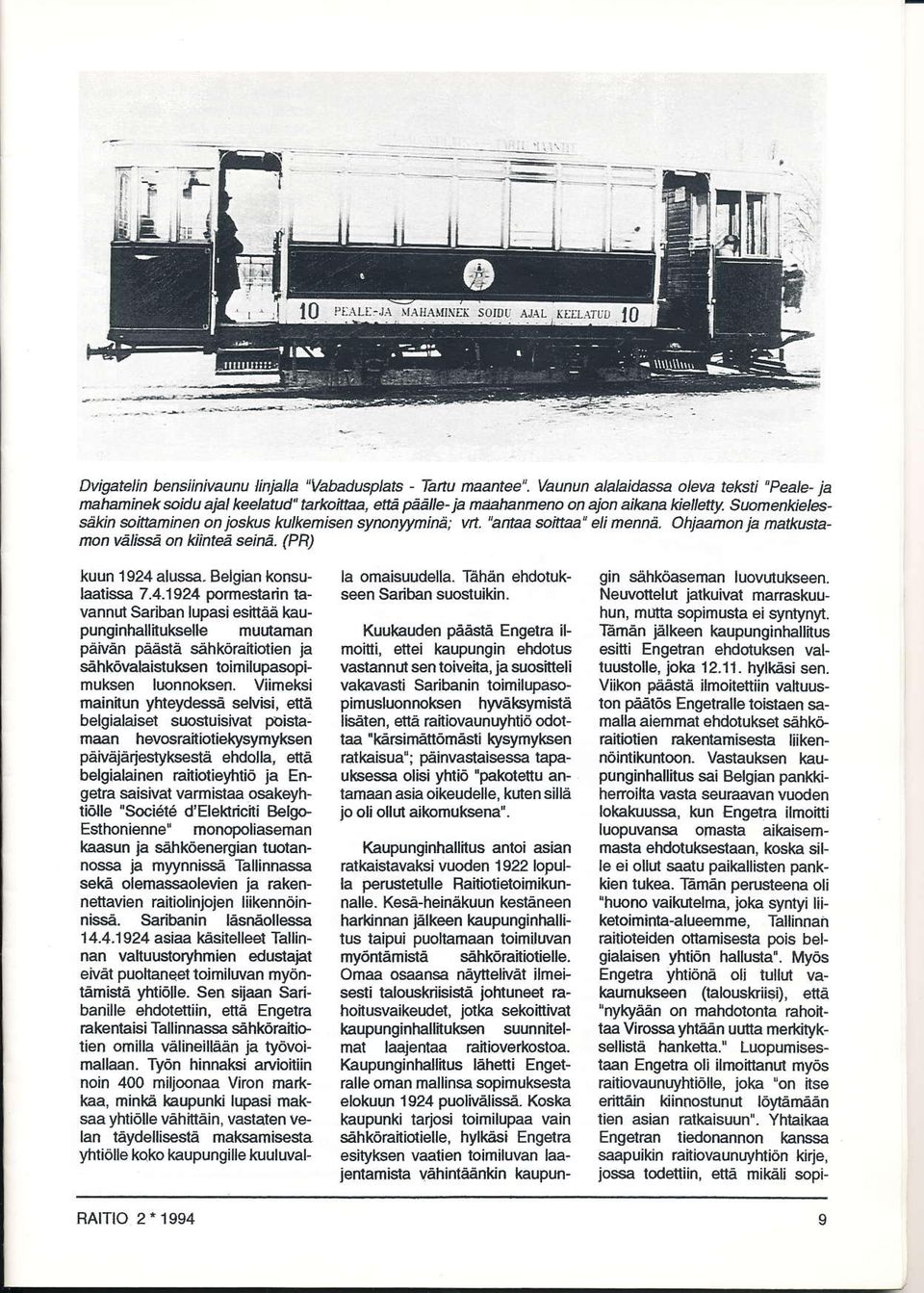 Sttonenkielessäkin @ittaminen on joskus kulkemisen synonyyminå: vrt. nanha soinaa' eli nennä. Ohjaanon ja makustanon välissä on kiinteå seit6. (PR) kuun 1 924 