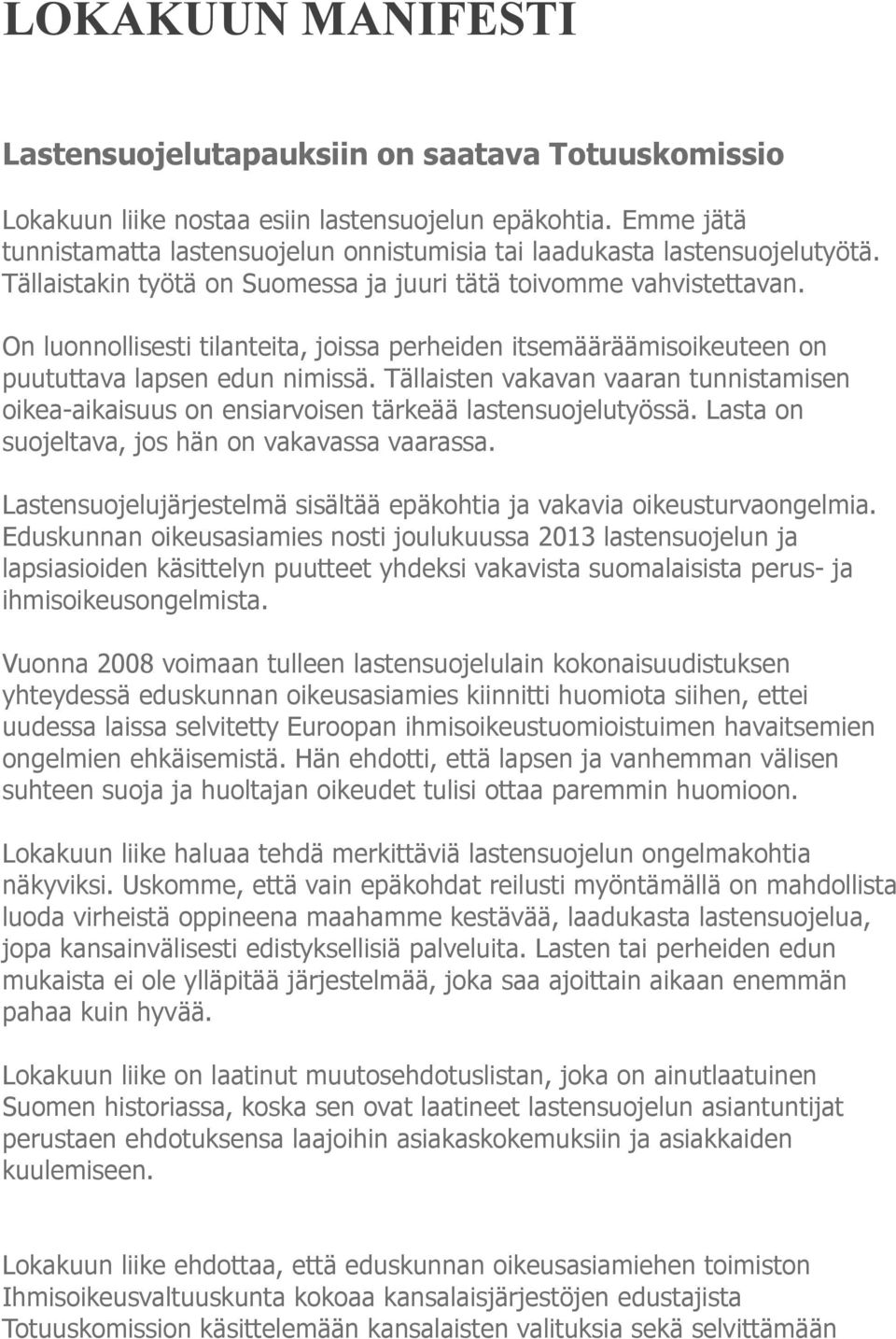 On luonnollisesti tilanteita, joissa perheiden itsemääräämisoikeuteen on puututtava lapsen edun nimissä.